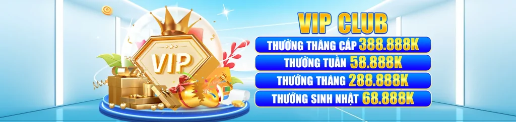 Vip Club thưởng thăng cấp 388.888k